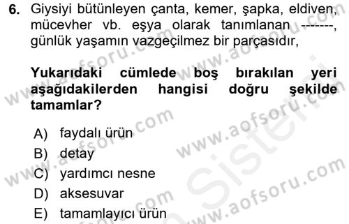 Giysi Seçimi Dersi 2017 - 2018 Yılı (Final) Dönem Sonu Sınav Soruları 6. Soru
