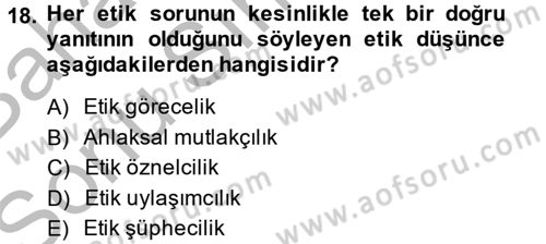 Etik Dersi 2013 - 2014 Yılı (Final) Dönem Sonu Sınav Soruları 18. Soru