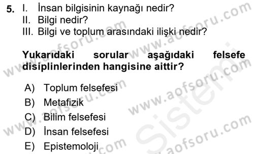 Epistemoloji Dersi 2017 - 2018 Yılı (Final) Dönem Sonu Sınav Soruları 5. Soru