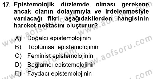 Epistemoloji Dersi 2018 - 2019 Yılı (Final) Dönem Sonu Sınav Soruları 17. Soru