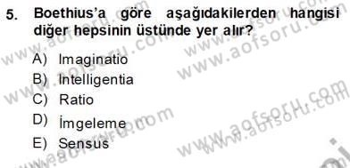 Ortaçağ Felsefesi 1 Dersi 2013 - 2014 Yılı (Vize) Ara Sınav Soruları 5. Soru