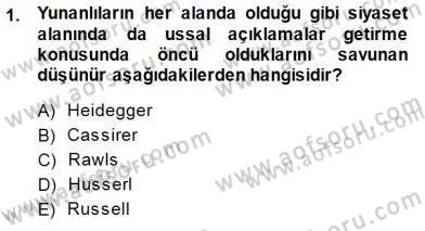 Siyaset Felsefesi 1 Dersi 2013 - 2014 Yılı (Final) Dönem Sonu Sınav Soruları 1. Soru