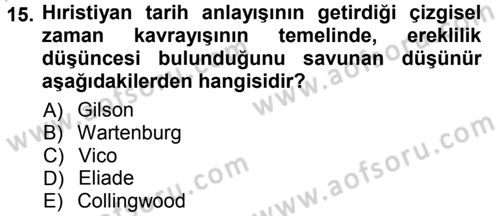 Tarih Felsefesi 1 Dersi 2012 - 2013 Yılı (Vize) Ara Sınav Soruları 15. Soru