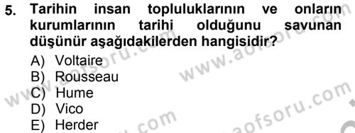 Tarih Felsefesi 1 Dersi 2012 - 2013 Yılı (Vize) Ara Sınav Soruları 5. Soru