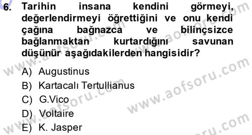 Tarih Felsefesi 1 Dersi 2014 - 2015 Yılı (Vize) Ara Sınav Soruları 6. Soru