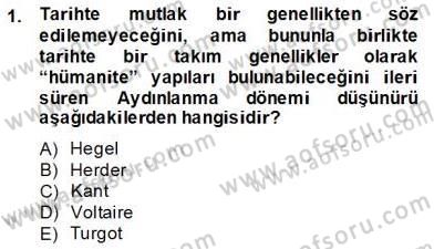Tarih Felsefesi 2 Dersi 2013 - 2014 Yılı (Final) Dönem Sonu Sınav Soruları 1. Soru