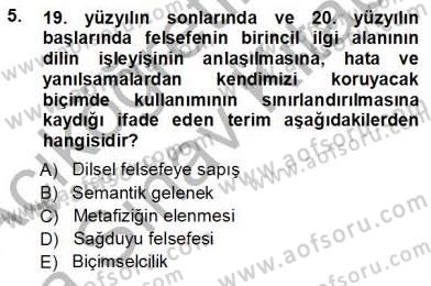 Çağdaş Felsefe 1 Dersi 2012 - 2013 Yılı (Vize) Ara Sınav Soruları 5. Soru