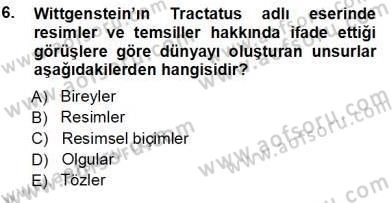 Çağdaş Felsefe 1 Dersi 2012 - 2013 Yılı (Vize) Ara Sınav Soruları 6. Soru