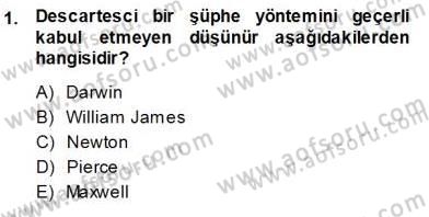 Çağdaş Felsefe 1 Dersi 2013 - 2014 Yılı (Vize) Ara Sınav Soruları 1. Soru