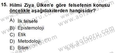 Türkiye´de Felsefenin Gelişimi 1 Dersi 2014 - 2015 Yılı (Vize) Ara Sınav Soruları 15. Soru