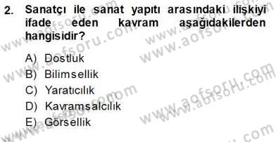 Estetik ve Sanat Felsefesi Dersi 2013 - 2014 Yılı (Final) Dönem Sonu Sınav Soruları 2. Soru