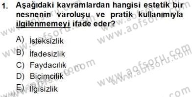 Estetik ve Sanat Felsefesi Dersi 2014 - 2015 Yılı (Vize) Ara Sınav Soruları 1. Soru