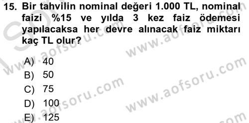 Finans Matematiği Dersi 2015 - 2016 Yılı (Final) Dönem Sonu Sınav Soruları 15. Soru