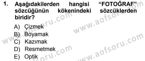 Temel Fotoğrafçılık Dersi 2012 - 2013 Yılı (Vize) Ara Sınav Soruları 1. Soru