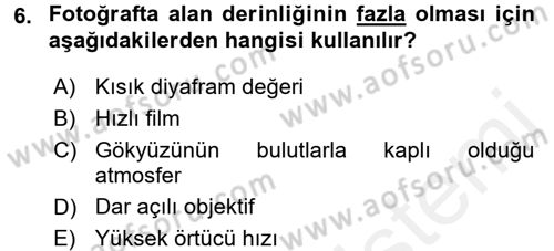 Temel Fotoğrafçılık Dersi 2015 - 2016 Yılı Tek Ders Sınav Soruları 6. Soru