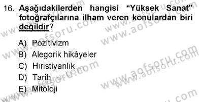 Fotoğraf Tarihi Dersi 2012 - 2013 Yılı (Vize) Ara Sınav Soruları 16. Soru