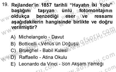 Fotoğraf Tarihi Dersi 2012 - 2013 Yılı (Vize) Ara Sınav Soruları 19. Soru