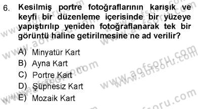 Fotoğraf Tarihi Dersi 2012 - 2013 Yılı (Final) Dönem Sonu Sınav Soruları 6. Soru