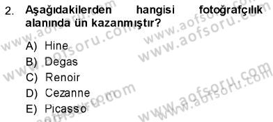 Fotoğraf Tarihi Dersi 2013 - 2014 Yılı (Final) Dönem Sonu Sınav Soruları 2. Soru