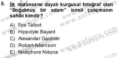 Fotoğraf Tarihi Dersi 2013 - 2014 Yılı Tek Ders Sınav Soruları 5. Soru
