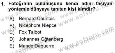 Fotoğraf Tarihi Dersi 2015 - 2016 Yılı (Final) Dönem Sonu Sınav Soruları 1. Soru