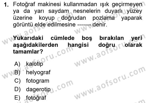 Fotoğraf Tarihi Dersi 2024 - 2025 Yılı Yaz Okulu Sınav Soruları 1. Soru