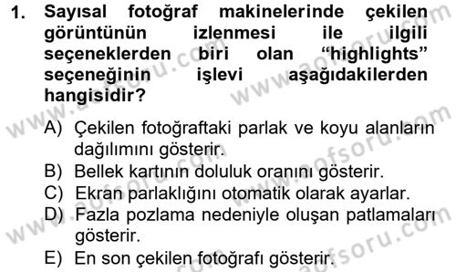 Sayısal Fotoğrafa Giriş Dersi 2012 - 2013 Yılı (Final) Dönem Sonu Sınav Soruları 1. Soru