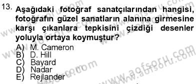 Fotoğraf Kültürü Dersi 2012 - 2013 Yılı (Final) Dönem Sonu Sınav Soruları 13. Soru