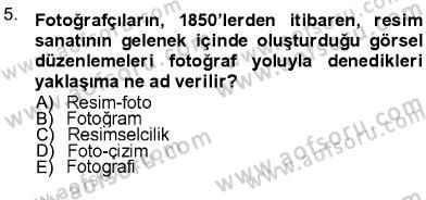 Fotoğraf Kültürü Dersi 2012 - 2013 Yılı (Final) Dönem Sonu Sınav Soruları 5. Soru
