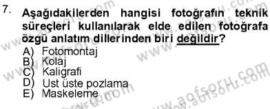 Fotoğraf Kültürü Dersi 2012 - 2013 Yılı (Final) Dönem Sonu Sınav Soruları 7. Soru
