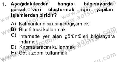 Sayısal Fotoğraf İşleme Teknikleri Dersi 2013 - 2014 Yılı (Final) Dönem Sonu Sınav Soruları 1. Soru