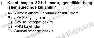 Sayısal Fotoğraf Baskı Teknikleri Dersi 2012 - 2013 Yılı (Final) Dönem Sonu Sınav Soruları 1. Soru