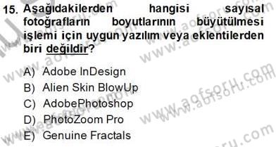 Sayısal Fotoğraf Baskı Teknikleri Dersi 2014 - 2015 Yılı (Final) Dönem Sonu Sınav Soruları 15. Soru