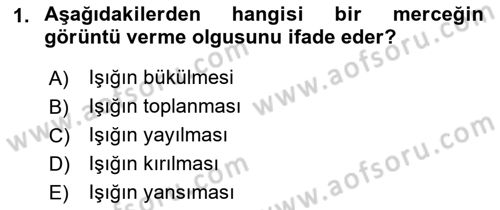 Optik Bakış Dersi 2016 - 2017 Yılı (Final) Dönem Sonu Sınav Soruları 1. Soru