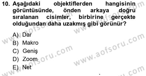 Kamera Tekniğine Giriş Dersi 2012 - 2013 Yılı (Final) Dönem Sonu Sınav Soruları 10. Soru