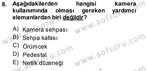 Kamera Tekniğine Giriş Dersi 2013 - 2014 Yılı (Final) Dönem Sonu Sınav Soruları 8. Soru