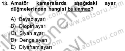 Kamera Tekniğine Giriş Dersi 2014 - 2015 Yılı (Final) Dönem Sonu Sınav Soruları 13. Soru