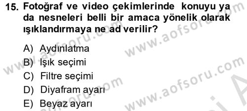 Kamera Tekniğine Giriş Dersi 2014 - 2015 Yılı Tek Ders Sınav Soruları 15. Soru