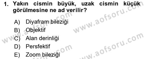 Kamera Tekniğine Giriş Dersi 2015 - 2016 Yılı Tek Ders Sınav Soruları 1. Soru