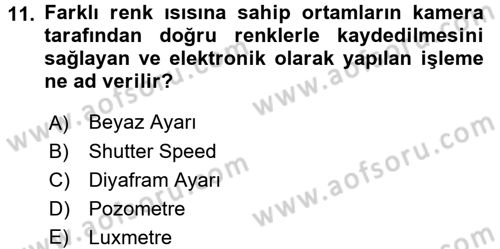 Kamera Tekniğine Giriş Dersi 2016 - 2017 Yılı (Final) Dönem Sonu Sınav Soruları 11. Soru
