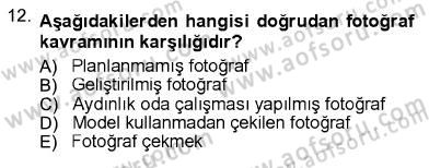 Fotoğrafın Kullanım Alanları Dersi 2012 - 2013 Yılı (Final) Dönem Sonu Sınav Soruları 12. Soru