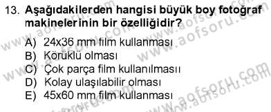 Fotoğrafın Kullanım Alanları Dersi 2012 - 2013 Yılı (Final) Dönem Sonu Sınav Soruları 13. Soru