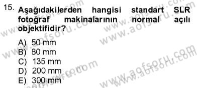 Fotoğrafın Kullanım Alanları Dersi 2012 - 2013 Yılı (Final) Dönem Sonu Sınav Soruları 15. Soru
