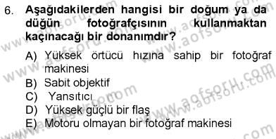 Fotoğrafın Kullanım Alanları Dersi 2012 - 2013 Yılı (Final) Dönem Sonu Sınav Soruları 6. Soru