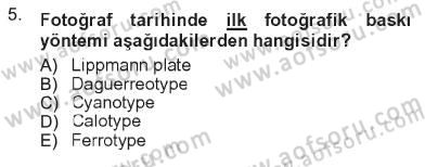 Fotoğrafın Kullanım Alanları Dersi 2012 - 2013 Yılı Tek Ders Sınav Soruları 5. Soru
