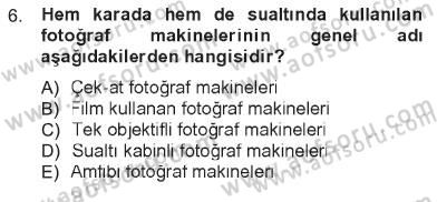 Fotoğrafın Kullanım Alanları Dersi 2012 - 2013 Yılı Tek Ders Sınav Soruları 6. Soru