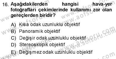 Fotoğrafın Kullanım Alanları Dersi 2013 - 2014 Yılı (Vize) Ara Sınav Soruları 16. Soru