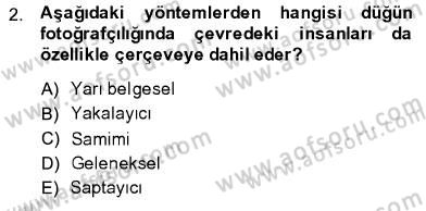 Fotoğrafın Kullanım Alanları Dersi 2013 - 2014 Yılı (Final) Dönem Sonu Sınav Soruları 2. Soru
