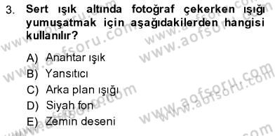 Fotoğrafın Kullanım Alanları Dersi 2013 - 2014 Yılı (Final) Dönem Sonu Sınav Soruları 3. Soru