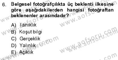 Fotoğrafın Kullanım Alanları Dersi 2013 - 2014 Yılı (Final) Dönem Sonu Sınav Soruları 6. Soru
